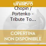 Chopin / Portenko - Tribute To Chopin 200Th Anniversary: 24 Etudes cd musicale di Chopin / Portenko