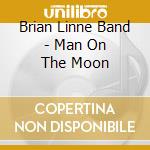 Brian Linne Band - Man On The Moon cd musicale di Brian Band Linne