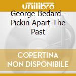 George Bedard - Pickin Apart The Past cd