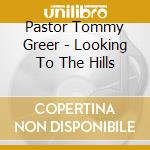 Pastor Tommy Greer - Looking To The Hills cd