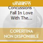 Concussions - Fall In Love With The Concussions cd
