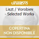Liszt / Vorobiev - Selected Works cd