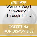 Weiner / Vogel / Sweaney - Through The Centuries cd musicale di Weiner / Vogel / Sweaney