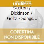 Skelton / Dickinson / Goltz - Songs Of Logan Skelton: Dickin cd