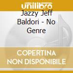 Jazzy Jeff Baldori - No Genre cd
