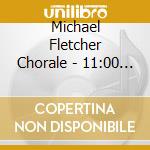 Michael Fletcher Chorale - 11:00 Worship cd musicale di Michael Fletcher Chorale