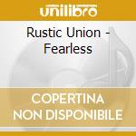 Rustic Union - Fearless cd musicale di Rustic Union