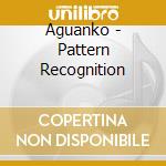 Aguanko - Pattern Recognition cd