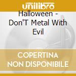 Halloween - Don'T Metal With Evil cd