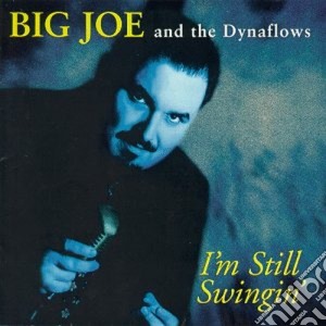 Big Joe & The Dynaflows - I'm Still Swingin' cd musicale di Big joe & the dynaflows