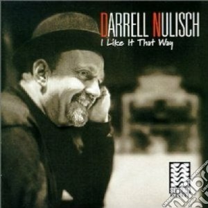 Darrell Nulisch - I Like It That Way cd musicale di Darrell Nulisch