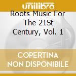 Roots Music For The 21St Century, Vol. 1 cd