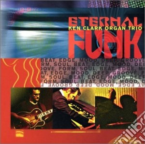 Ken Clark Organ Trio - Eternal Funk cd musicale di Ken clark organ trio