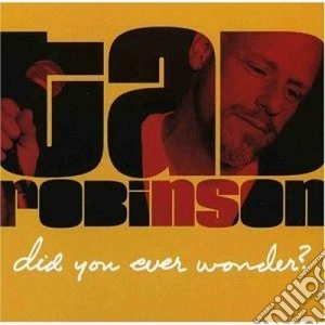Tad Robinson - Did You Ever Wonder? cd musicale di Robinson Tad