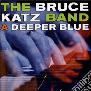 Bruce Katz Band (The) - A Deeper Blue cd musicale di The bruce katz band