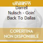 Darrell Nulisch - Goin' Back To Dallas cd musicale di Darrell Nulisch