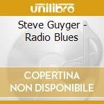 Steve Guyger - Radio Blues cd musicale di GUYGER STEVE