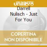 Darrell Nulisch - Just For You cd musicale di NULISCH DARRELL