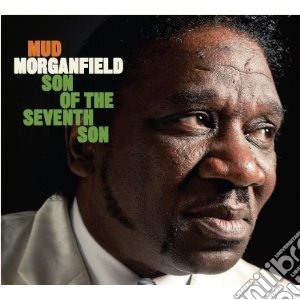 Mud Morganfield - Son Of The Seventh Son cd musicale di Morganfield Mud