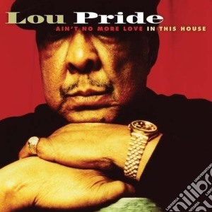 Lou Pride - Ain't No More Love In... cd musicale di Pride Lou