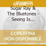 Sugar Ray & The Bluetones - Seeing Is Believing