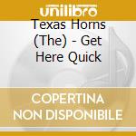 Texas Horns (The) - Get Here Quick cd