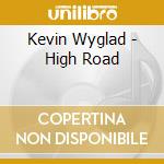 Kevin Wyglad - High Road cd musicale di Kevin Wyglad