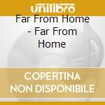 Far From Home - Far From Home cd