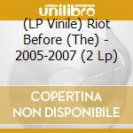 (LP Vinile) Riot Before (The) - 2005-2007 (2 Lp) lp vinile di Riot Before (The)