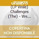 (LP Vinile) Challenges (The) - We Ruined The Neighborhood lp vinile di Challenges