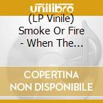 (LP Vinile) Smoke Or Fire - When The Battery Dies lp vinile di Smoke Or Fire