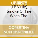 (LP Vinile) Smoke Or Fire - When The Battery Dies vinile