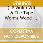 (LP Vinile) Will & The Tape Worms Wood - Self-Ish vinile