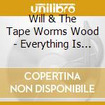 Will & The Tape Worms Wood - Everything Is A Lot cd