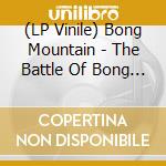 (LP Vinile) Bong Mountain - The Battle Of Bong Mountain vinile