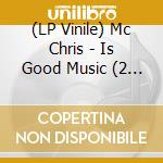 (LP Vinile) Mc Chris - Is Good Music (2 Lp) vinile
