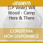 (LP Vinile) Will Wood - Camp Here & There vinile