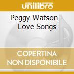 Peggy Watson - Love Songs cd musicale di Peggy Watson