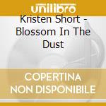 Kristen Short - Blossom In The Dust cd
