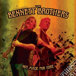 Bennett Brothers (The) - Not Made For Hire cd musicale di Bennett Brothers