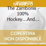 The Zambonis - 100% Hockey...And Other Stuff cd