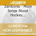 Zambonis - More Songs About Hockey Buildings & Food cd