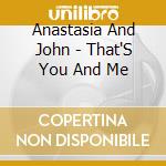 Anastasia And John - That'S You And Me cd