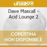 Dave Mascall - Acid Lounge 2 cd