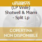 (LP Vinile) Shotwell & Miami - Split Lp