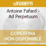 Antoine Fafard - Ad Perpetuum cd