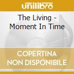 The Living - Moment In Time cd