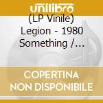 (LP Vinile) Legion - 1980 Something / Heard We Quit (7 Inch) vinile