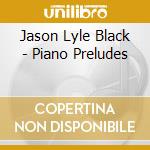 Jason Lyle Black - Piano Preludes