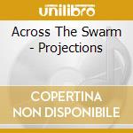 Across The Swarm - Projections cd musicale